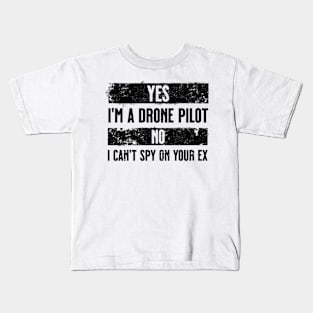 Yes I'm a drone pilot. No I can't spy your ex. Black Kids T-Shirt